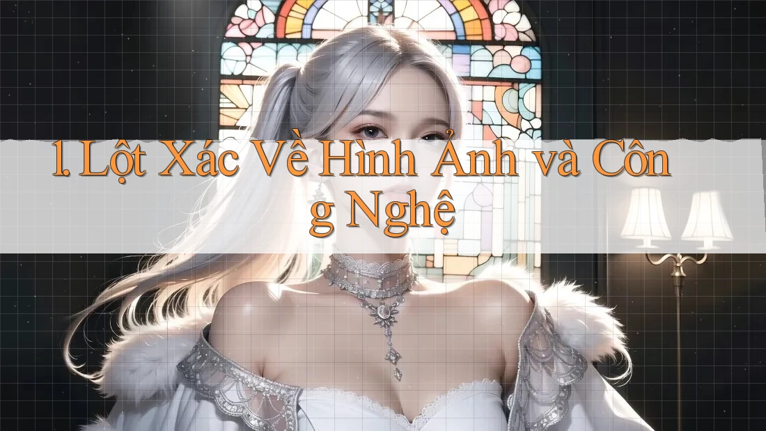 1. Lột Xác Về Hình Ảnh và Công Nghệ