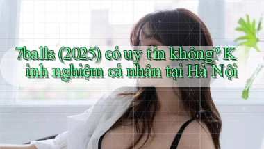 7balls (2025) có uy tín không kinh nghiệm cá nhân tại Hà Nội