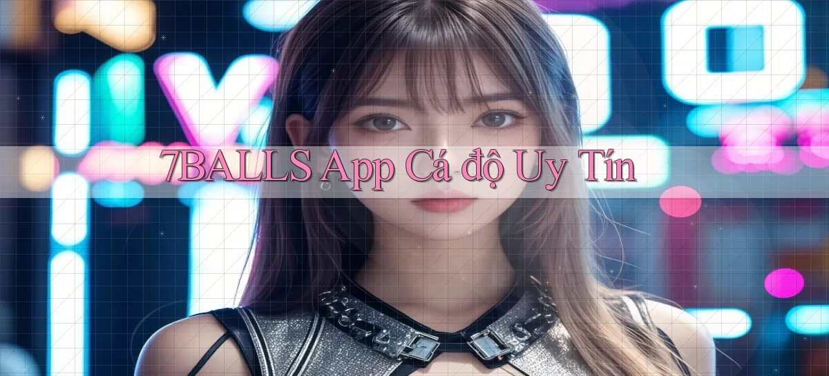 7balls app cá độ uy tín