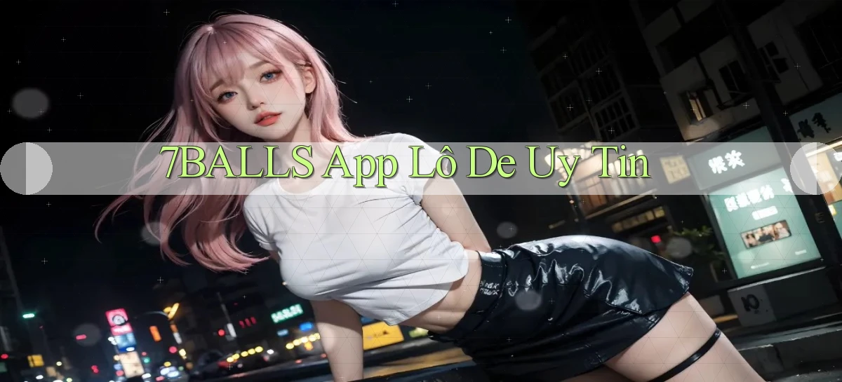 7balls app lô de uy tin