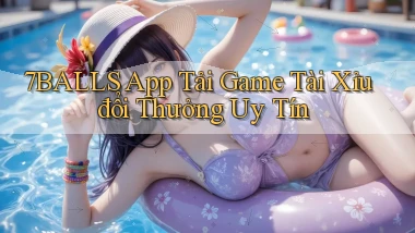 7balls  app tải game tài xỉu đổi thưởng uy tín