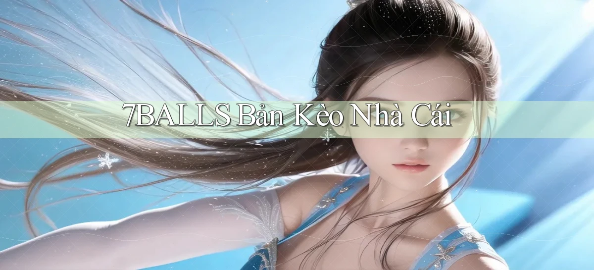 7balls bản kèo nhà cái