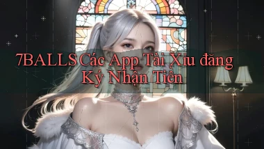 7balls các app tài xỉu đăng ký nhận tiền