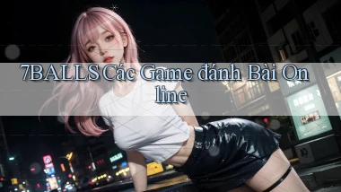 7balls các game đánh bài online