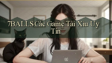 7balls các game tài xỉu uy tín