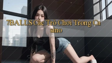 7balls các trò chơi trong casino
