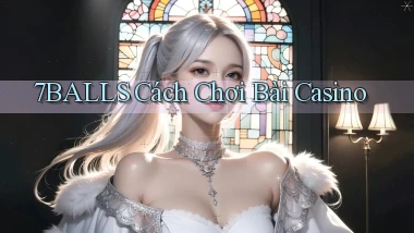 7balls cách chơi bài casino