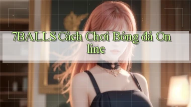 7balls cách chơi bóng đá online