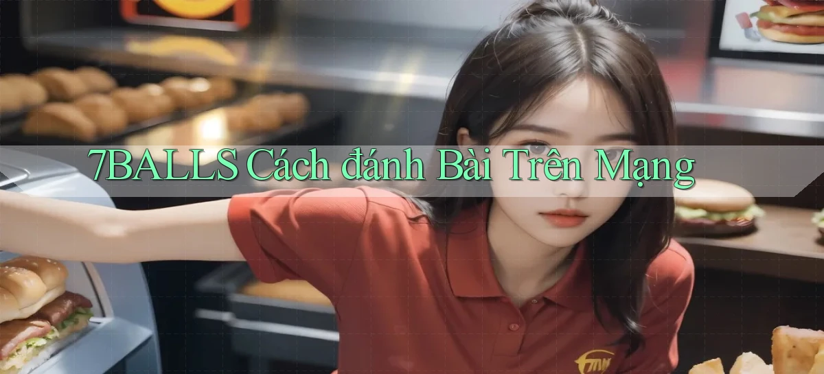7balls cách đánh bài trên mạng