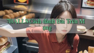 7balls cách đánh bài trên mạng