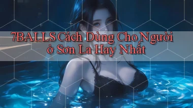7balls cách dùng cho người ở Sơn La hay nhất
