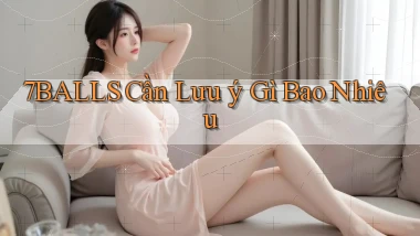 7balls cần lưu ý gì bao nhiêu