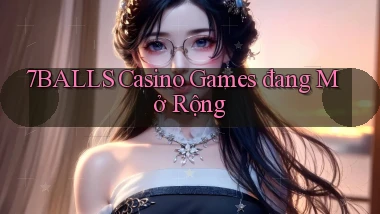 7balls  casino games đang mở rộng