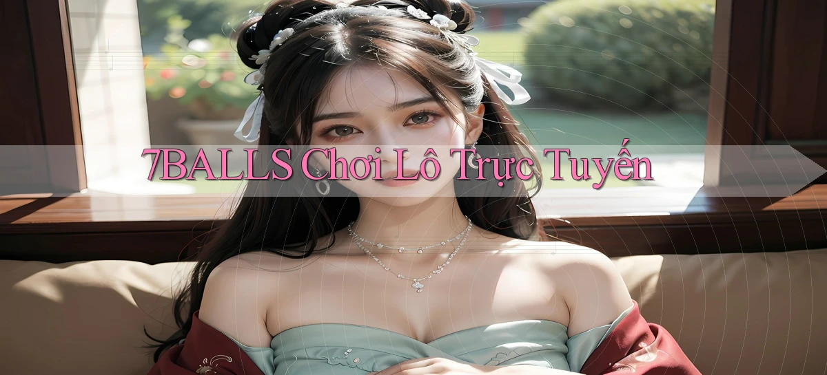 7balls chơi lô trực tuyến