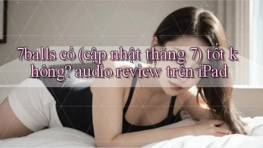 7balls có (cập nhật tháng 7) tốt không audio review trên iPad