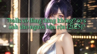 7balls có đáng dùng không so sánh cho người bận rộn (2025)
