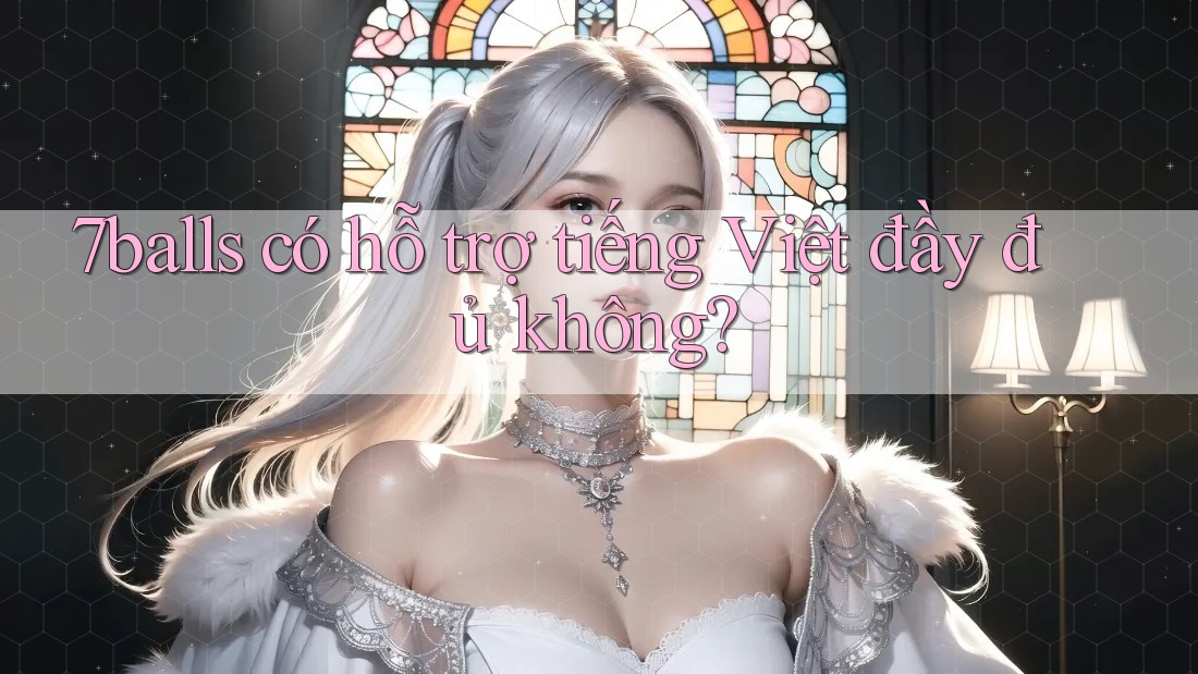 7balls có hỗ trợ tiếng Việt đầy đủ không?