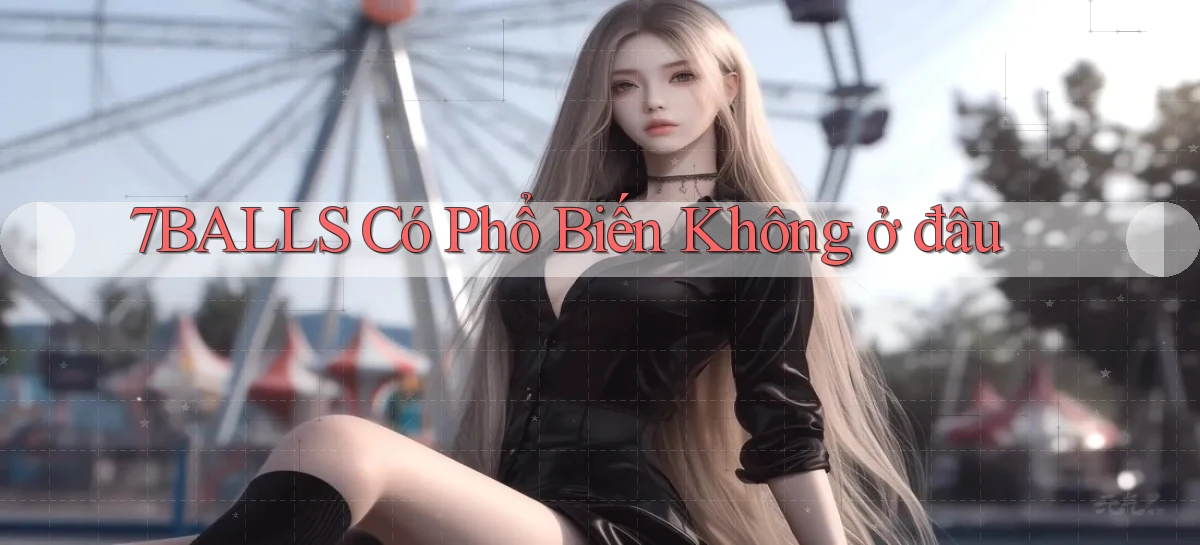 7balls có phổ biến không ở đâu