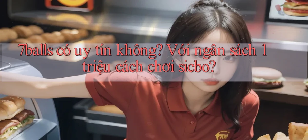 7balls có uy tín không với ngân sách 1 triệu cách chơi sicbo