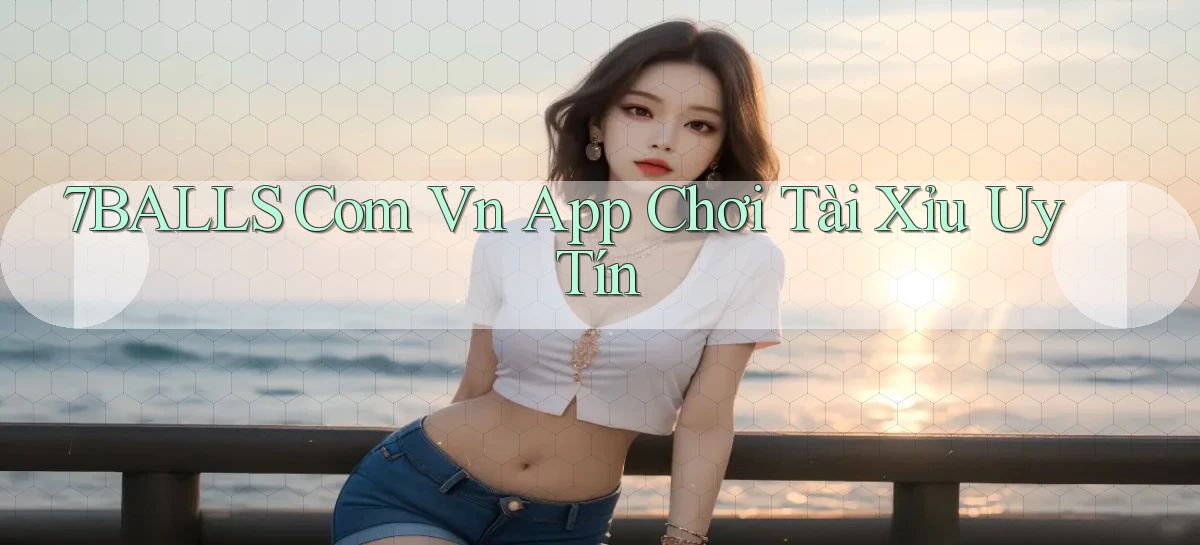 7balls com vn app chơi tài xỉu uy tín