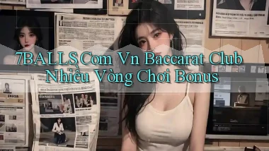 7balls com vn baccarat club nhiều vòng chơi bonus