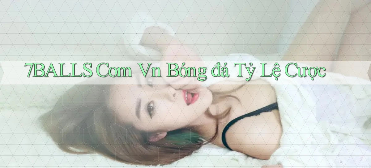 7balls com vn bóng đá tỷ lệ cược
