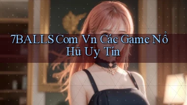 7balls com vn các game nổ hũ uy tín