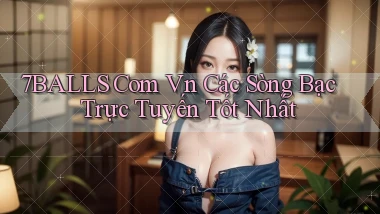 7balls com vn các sòng bạc trực tuyến tốt nhất