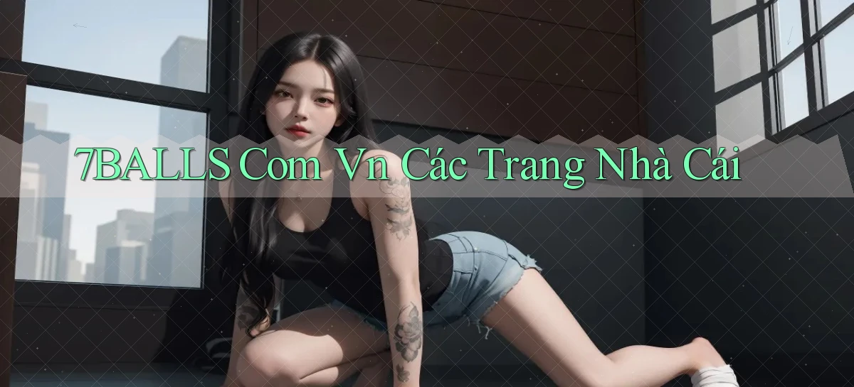7balls com vn các trang nhà cái
