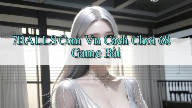 7balls com vn cách chơi 68 game bài