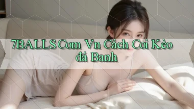 7balls com vn cách coi kèo đá banh