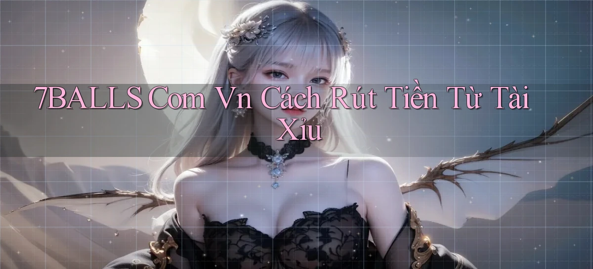 7balls com vn cách rút tiền từ tài xỉu