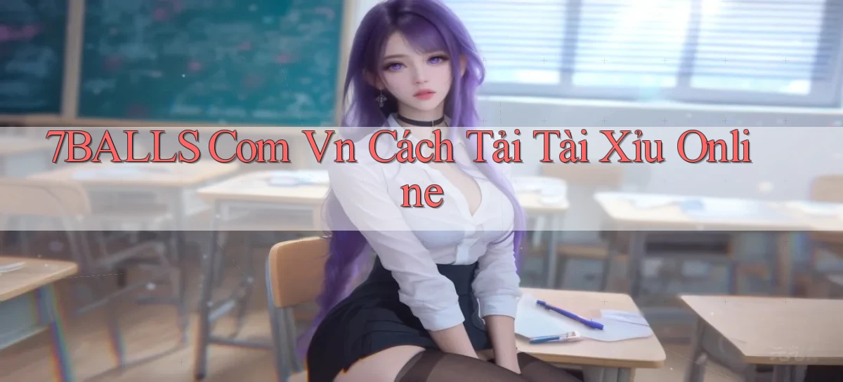 7balls com vn cách tải tài xỉu online