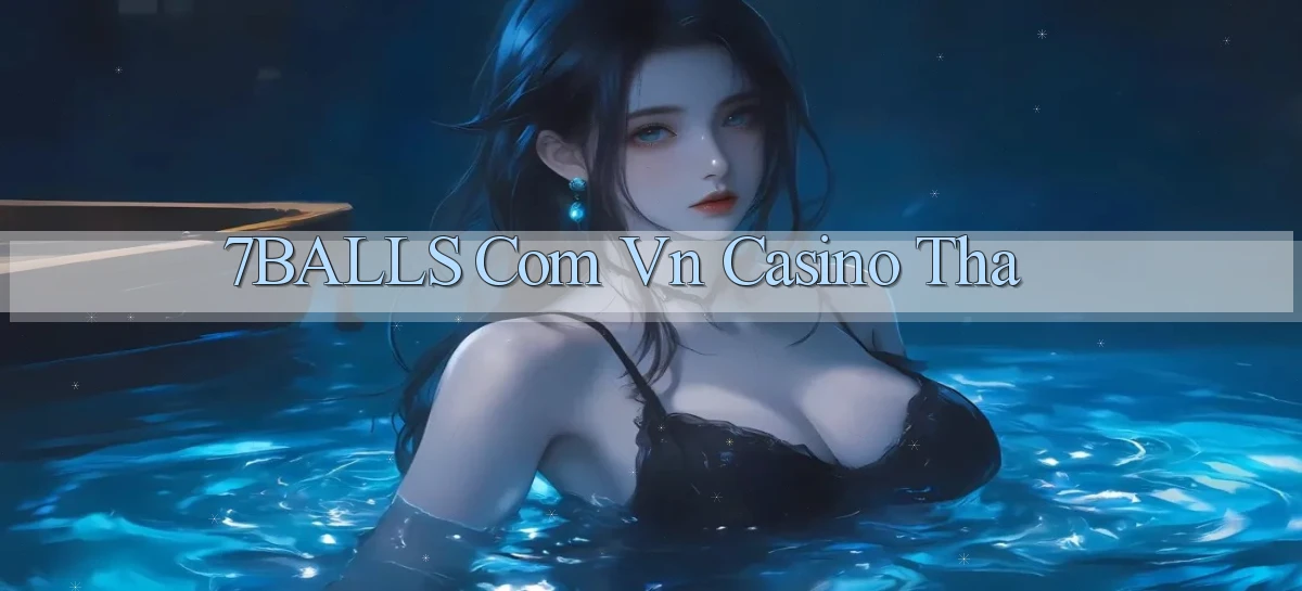 7balls com vn casino tha