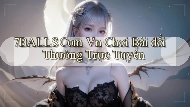 7balls com vn chơi bài đổi thưởng trực tuyến