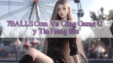 7balls com vn cổng game uy tín hàng đầu