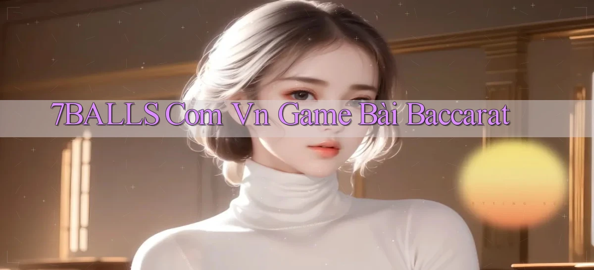 7balls com vn game bài baccarat