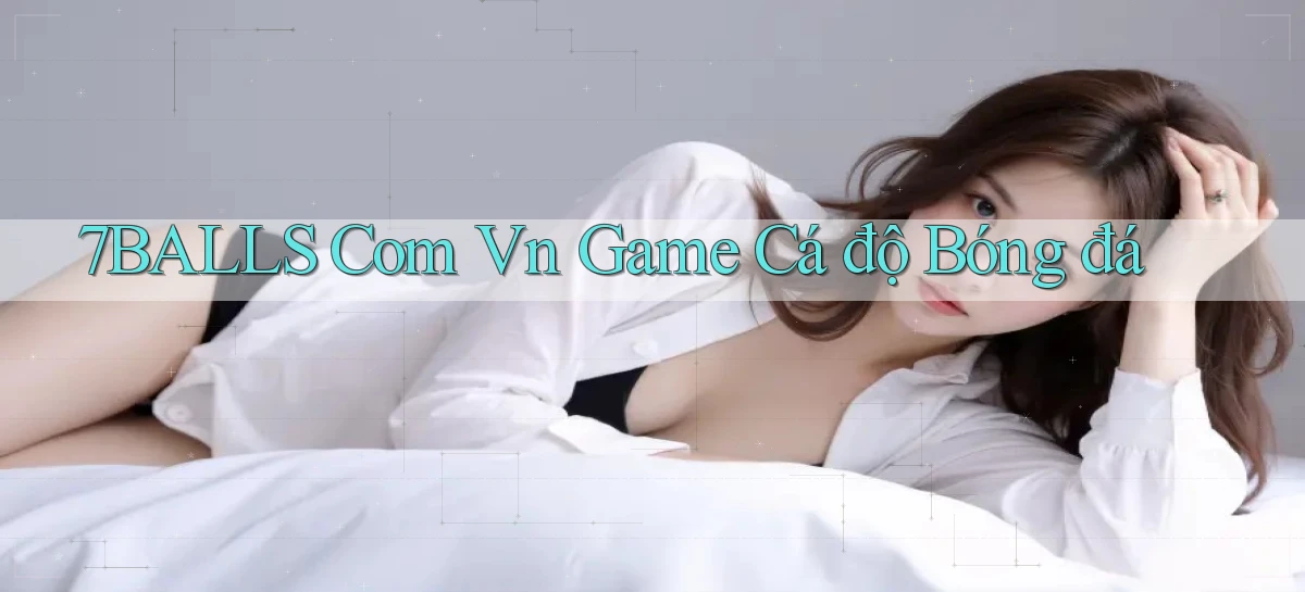 7balls com vn game cá độ bóng đá