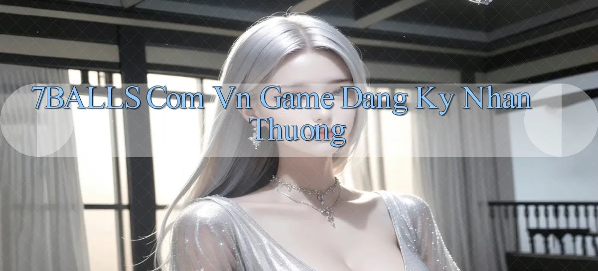 7balls com vn game dang ky nhan thuong