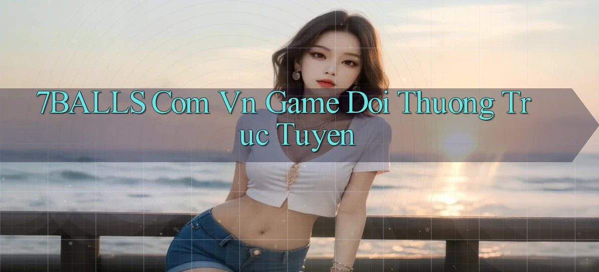 7balls com vn game đổi thưởng trực tuyến