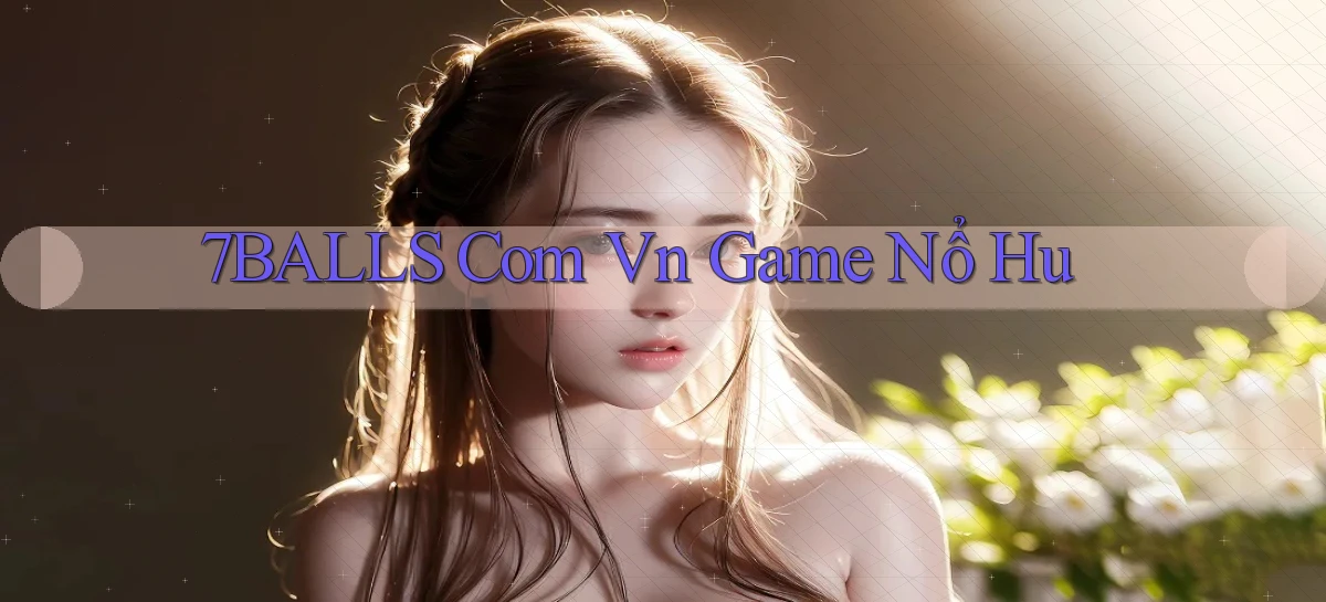 7balls com vn game nổ hu