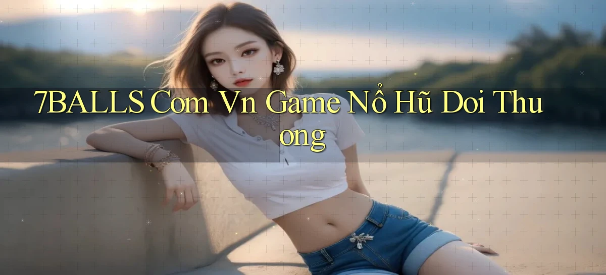 7balls com vn game nổ hũ doi thuong