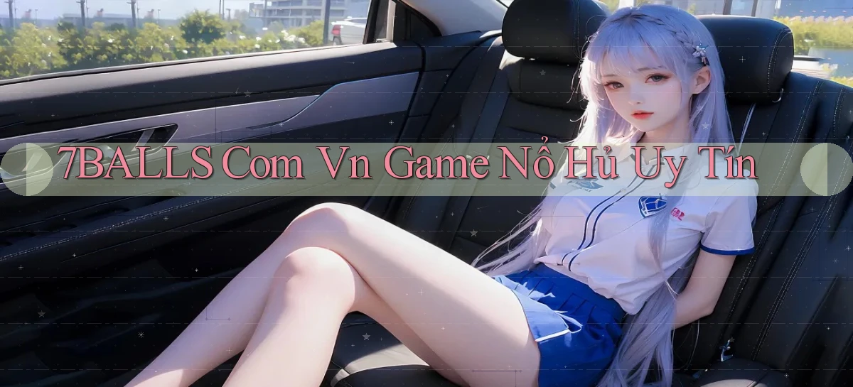 7balls com vn game nổ hủ uy tín