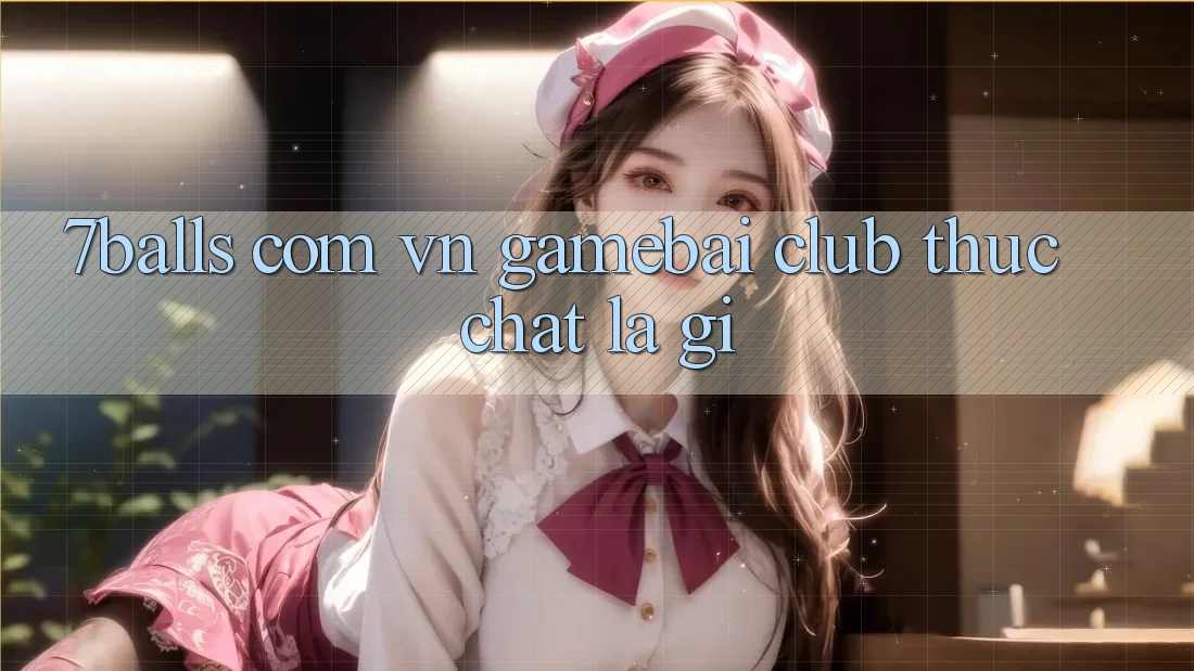 “7balls com vn gamebai club” thực chất là gì?