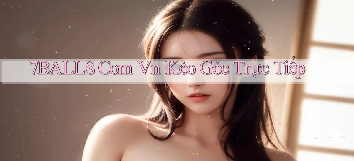 7balls com vn kèo góc trực tiếp