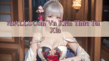 7balls com vn kiến thức tài xỉu