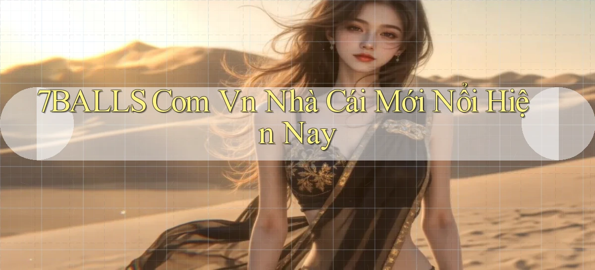 7balls com vn nhà cái mới nổi hiện nay