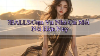 7balls com vn nhà cái mới nổi hiện nay