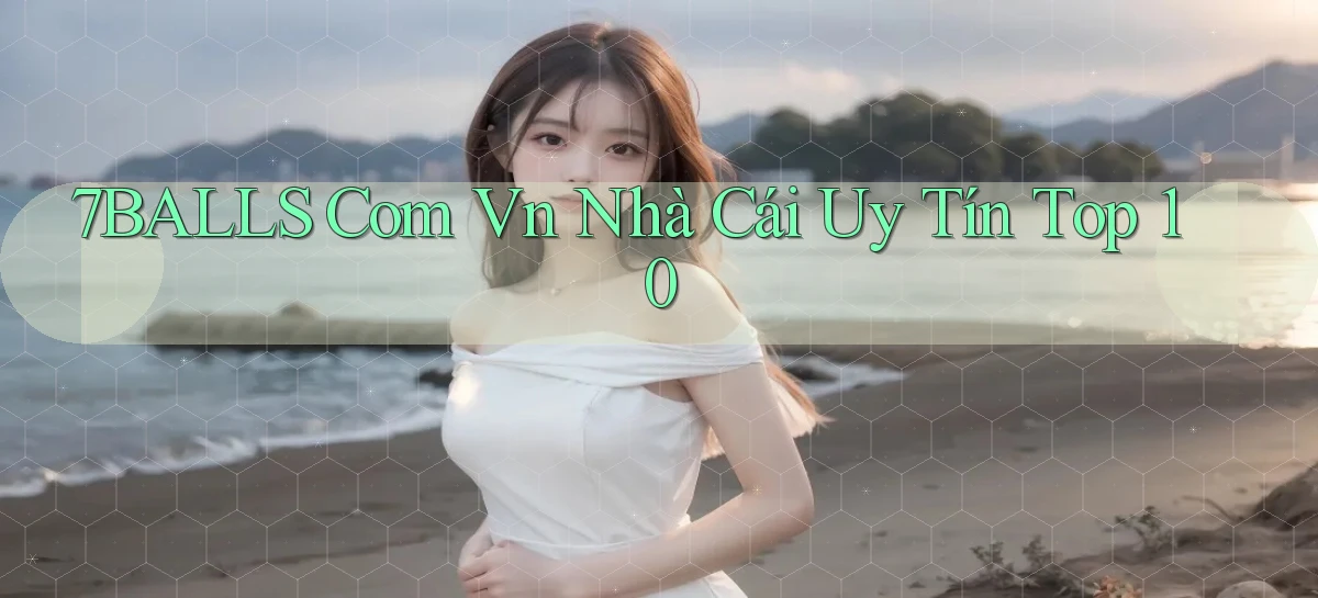 7balls com vn nhà cái uy tín top 10