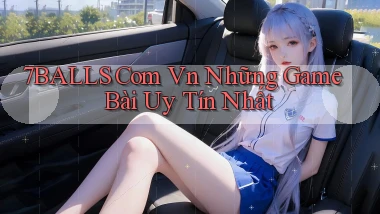 7balls com vn những game bài uy tín nhất